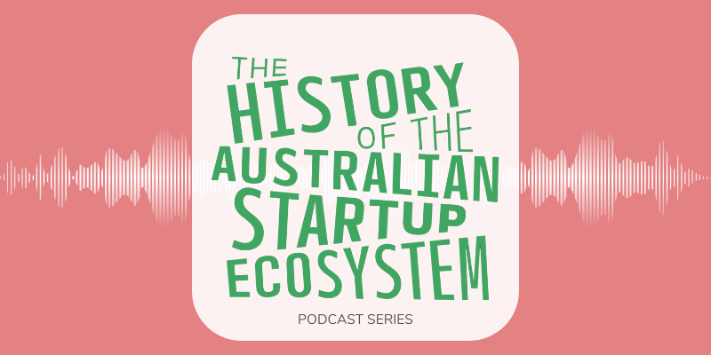 The History of the Australian Startup Eco-System - Podcast