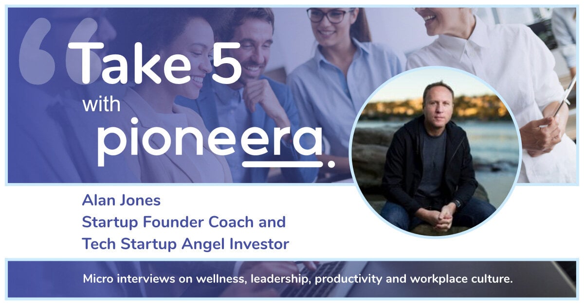Take 5 with Alan Jones, Startup Founder Coach and Angel Investor